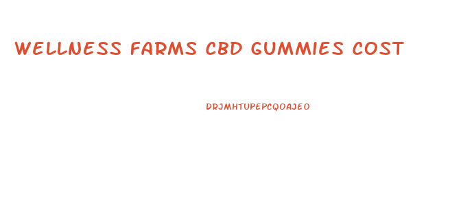 Wellness Farms Cbd Gummies Cost