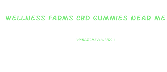 Wellness Farms Cbd Gummies Near Me