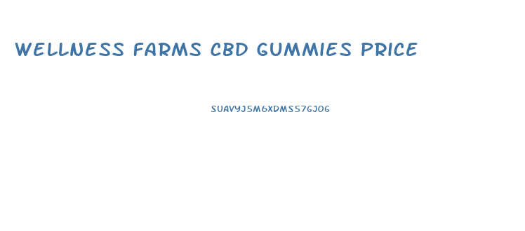 Wellness Farms Cbd Gummies Price