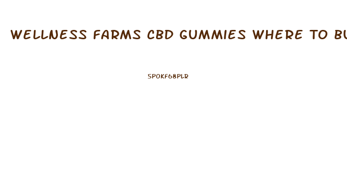Wellness Farms Cbd Gummies Where To Buy