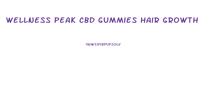 Wellness Peak Cbd Gummies Hair Growth