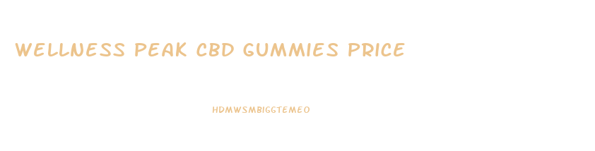Wellness Peak Cbd Gummies Price