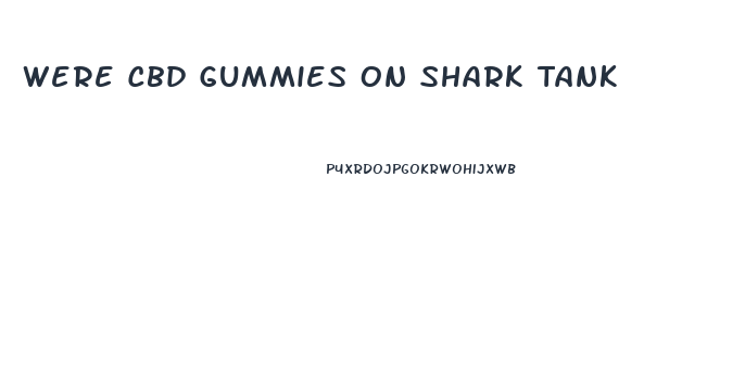 Were Cbd Gummies On Shark Tank