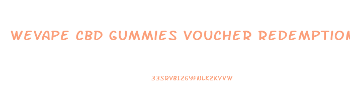 Wevape Cbd Gummies Voucher Redemption Code