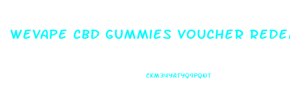 Wevape Cbd Gummies Voucher Redemption Code