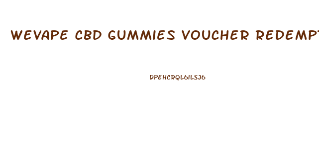 Wevape Cbd Gummies Voucher Redemption Code