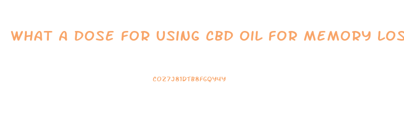 What A Dose For Using Cbd Oil For Memory Loss