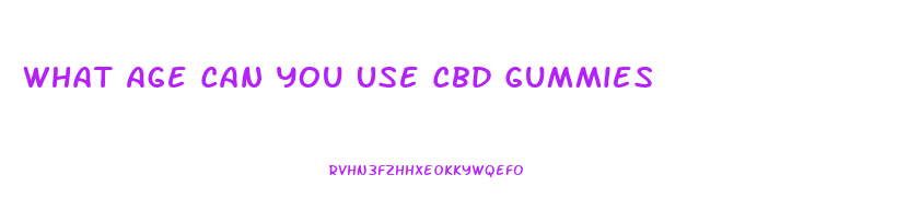 What Age Can You Use Cbd Gummies