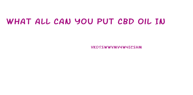 What All Can You Put Cbd Oil In