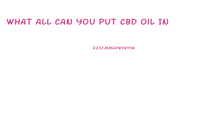 What All Can You Put Cbd Oil In