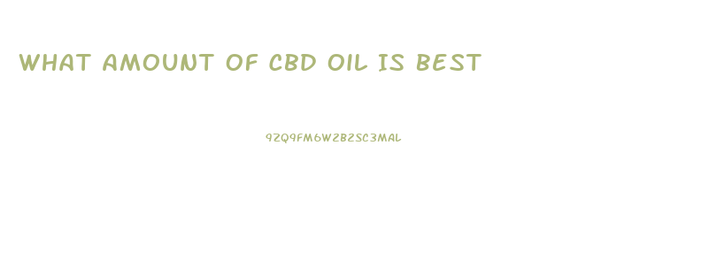 What Amount Of Cbd Oil Is Best