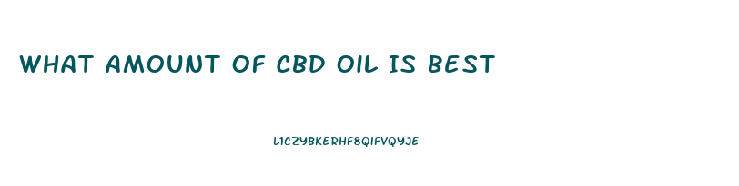 What Amount Of Cbd Oil Is Best