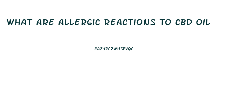 What Are Allergic Reactions To Cbd Oil