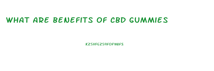 What Are Benefits Of Cbd Gummies