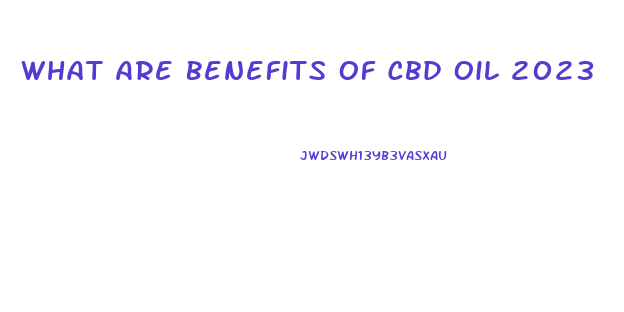 What Are Benefits Of Cbd Oil 2023