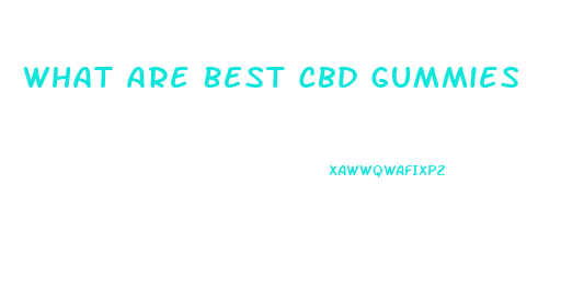 What Are Best Cbd Gummies