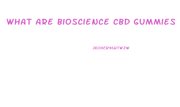 What Are Bioscience Cbd Gummies
