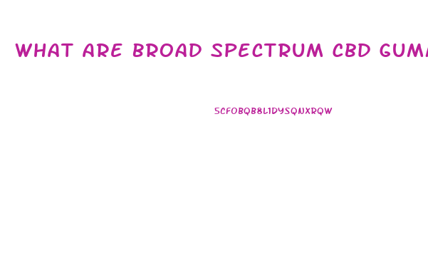 What Are Broad Spectrum Cbd Gummies