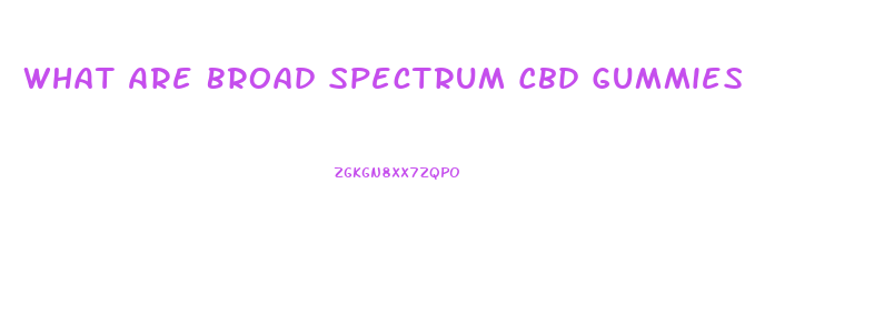 What Are Broad Spectrum Cbd Gummies