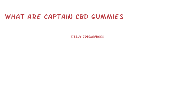 What Are Captain Cbd Gummies