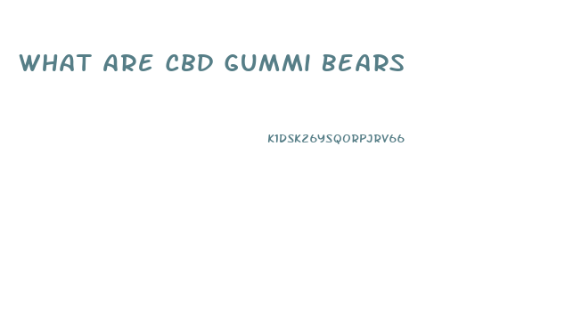 What Are Cbd Gummi Bears