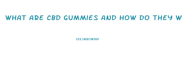 What Are Cbd Gummies And How Do They Work