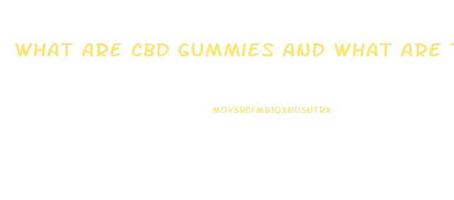 What Are Cbd Gummies And What Are They Used For