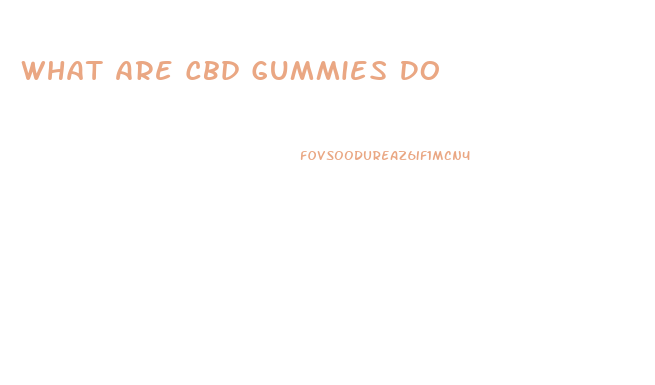 What Are Cbd Gummies Do