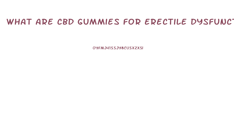 What Are Cbd Gummies For Erectile Dysfunction
