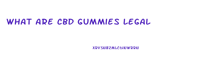 What Are Cbd Gummies Legal