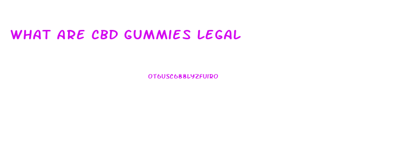 What Are Cbd Gummies Legal