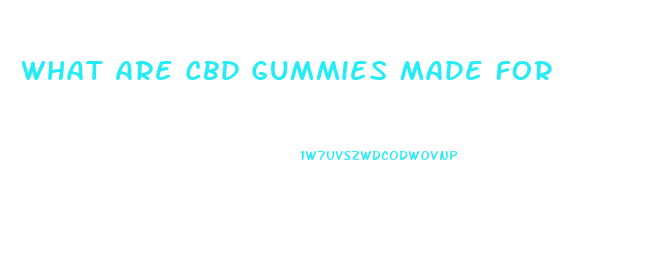 What Are Cbd Gummies Made For