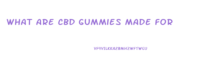What Are Cbd Gummies Made For