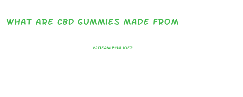 What Are Cbd Gummies Made From