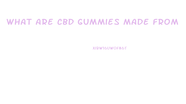 What Are Cbd Gummies Made From