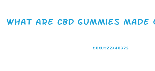 What Are Cbd Gummies Made Out Of