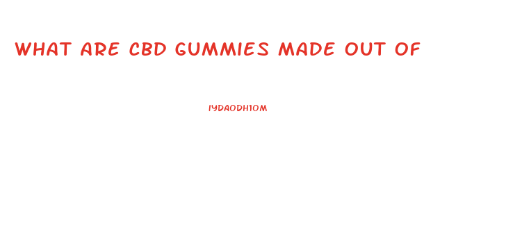 What Are Cbd Gummies Made Out Of