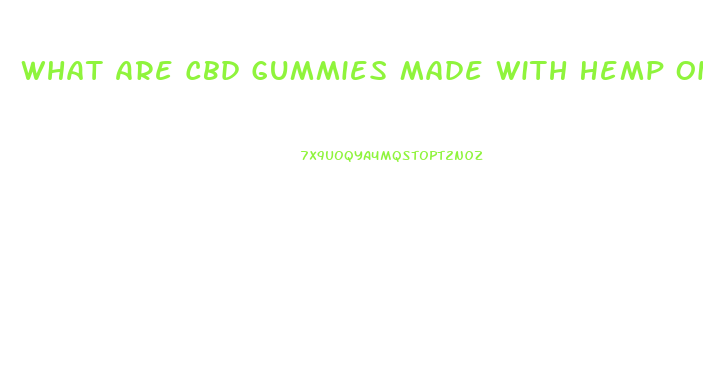 What Are Cbd Gummies Made With Hemp Oil
