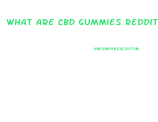 What Are Cbd Gummies Reddit