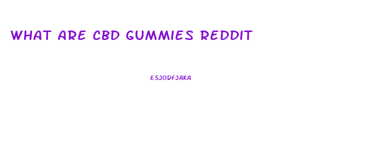 What Are Cbd Gummies Reddit