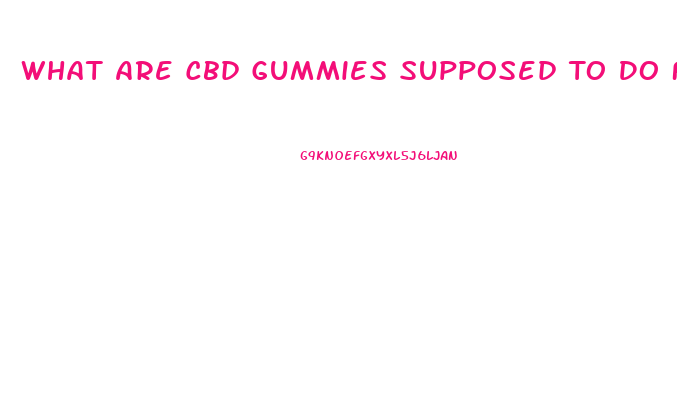 What Are Cbd Gummies Supposed To Do For You