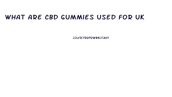 What Are Cbd Gummies Used For Uk