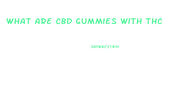 What Are Cbd Gummies With Thc