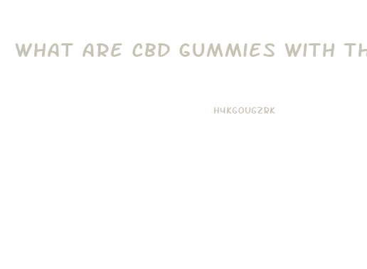 What Are Cbd Gummies With Thc