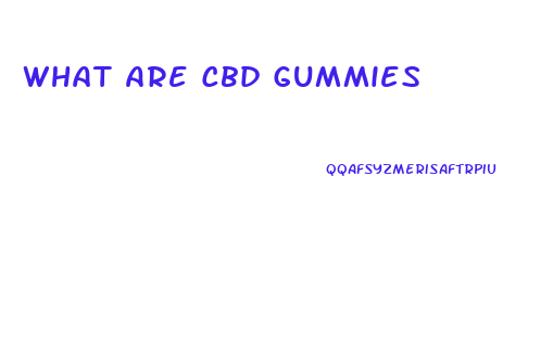 What Are Cbd Gummies