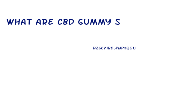 What Are Cbd Gummy S