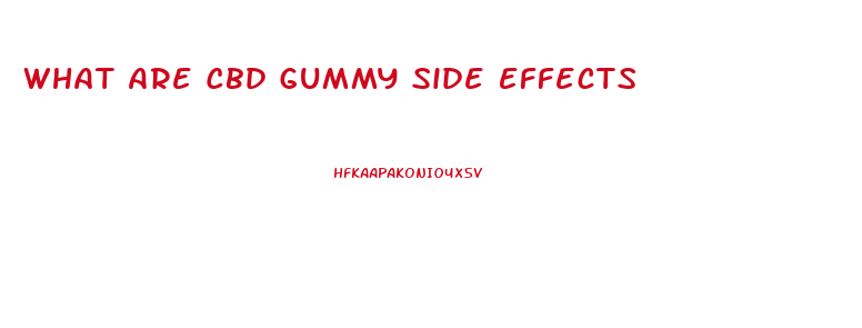 What Are Cbd Gummy Side Effects