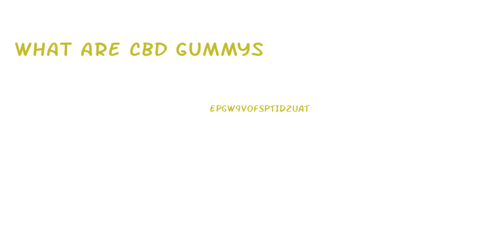 What Are Cbd Gummys