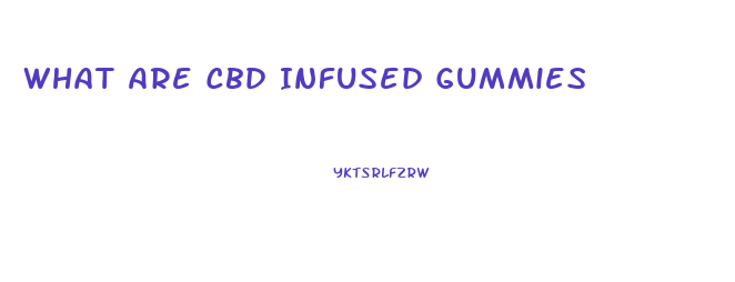 What Are Cbd Infused Gummies