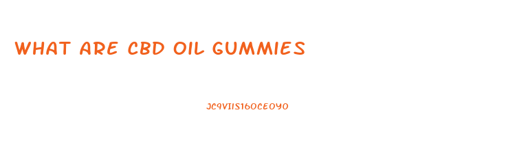 What Are Cbd Oil Gummies